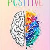 LA PENSÉE POSITIVE: Comment atteindre vos objectifs et mener une vie positive à travers le pouvoir de la pensée