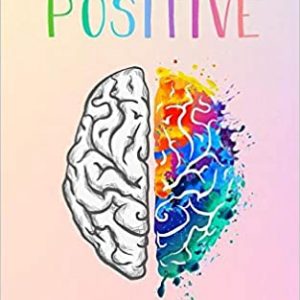 LA PENSÉE POSITIVE: Comment atteindre vos objectifs et mener une vie positive à travers le pouvoir de la pensée