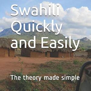 Learn Swahili Quickly and Easily: The theory made simple